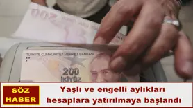 Yaşlı ve engelli aylıkları hesaplara yatırılmaya başlandı