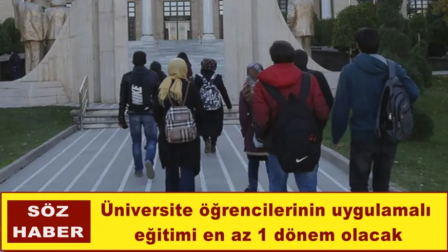 Üniversite öğrencilerinin uygulamalı eğitimi en az 1 dönem olacak