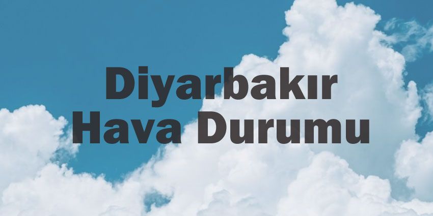 Diyarbakır hava durumu | Diyarbakır için bugün, yarın ve 5 günlük hava durumu? 31 May 2024