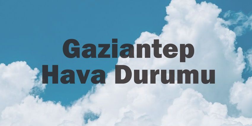 Gaziantep hava durumu | Gaziantep için bugün, yarın ve 5 günlük hava durumu? 27 April 2024