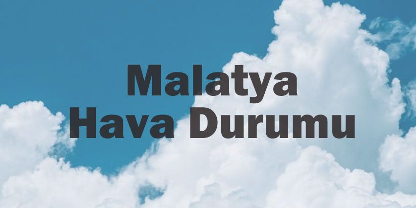 Malatya hava durumu | Malatya için bugün, yarın ve 5 günlük hava durumu? 29 March 2024