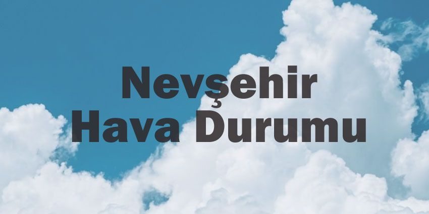 Nevşehir hava durumu | Nevşehir için bugün, yarın ve 5 günlük hava durumu? 2 June 2024