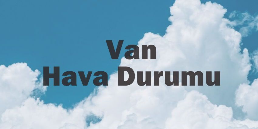 Van hava durumu | Van için bugün, yarın ve 5 günlük hava durumu? 27 April 2024