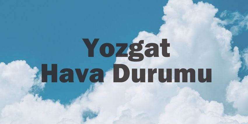 Yozgat hava durumu | Yozgat için bugün, yarın ve 5 günlük hava durumu? 27 April 2024