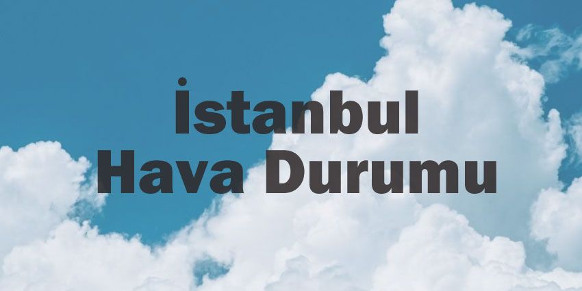 İstanbul hava durumu | İstanbul için bugün, yarın ve 5 günlük hava durumu? 20 May 2024