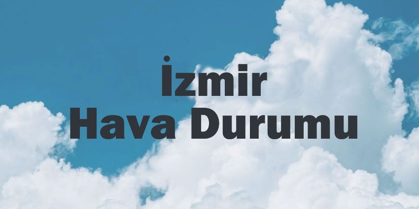 İzmir hava durumu | İzmir için bugün, yarın ve 5 günlük hava durumu? 29 March 2024